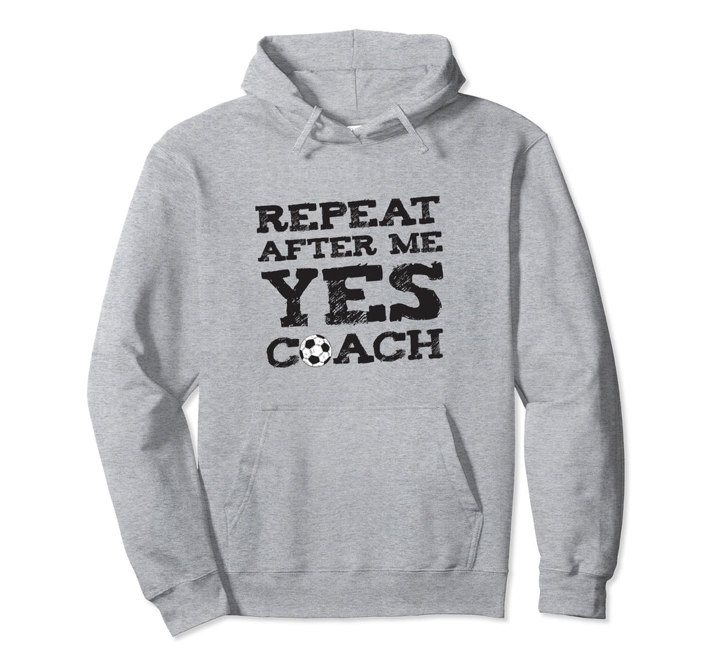 Repeat After Me Yes Soccer Coaches Hoodie - Graphic Print Unisex