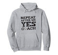 Repeat After Me Yes Soccer Coaches Hoodie - Graphic Print Unisex
