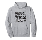 Repeat After Me Yes Soccer Coaches Hoodie - Graphic Print Unisex