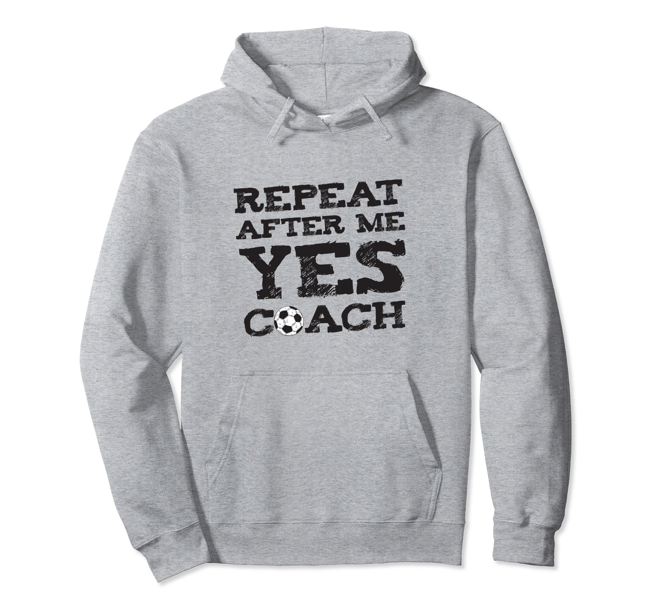 Repeat After Me Yes Soccer Coaches Hoodie - Graphic Print Unisex