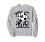 Sorry I Cant It Is Soccer Season Sweatshirt - Streetwear Style for Adults