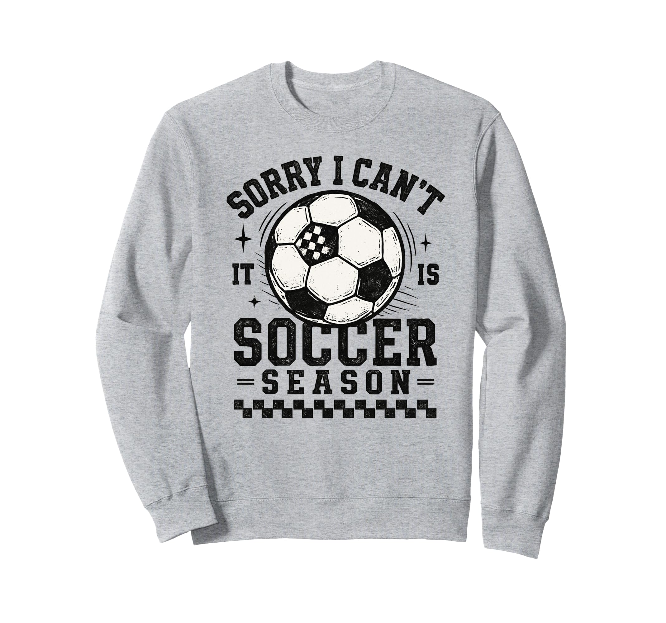 Sorry I Cant It Is Soccer Season Sweatshirt - Streetwear Style for Adults