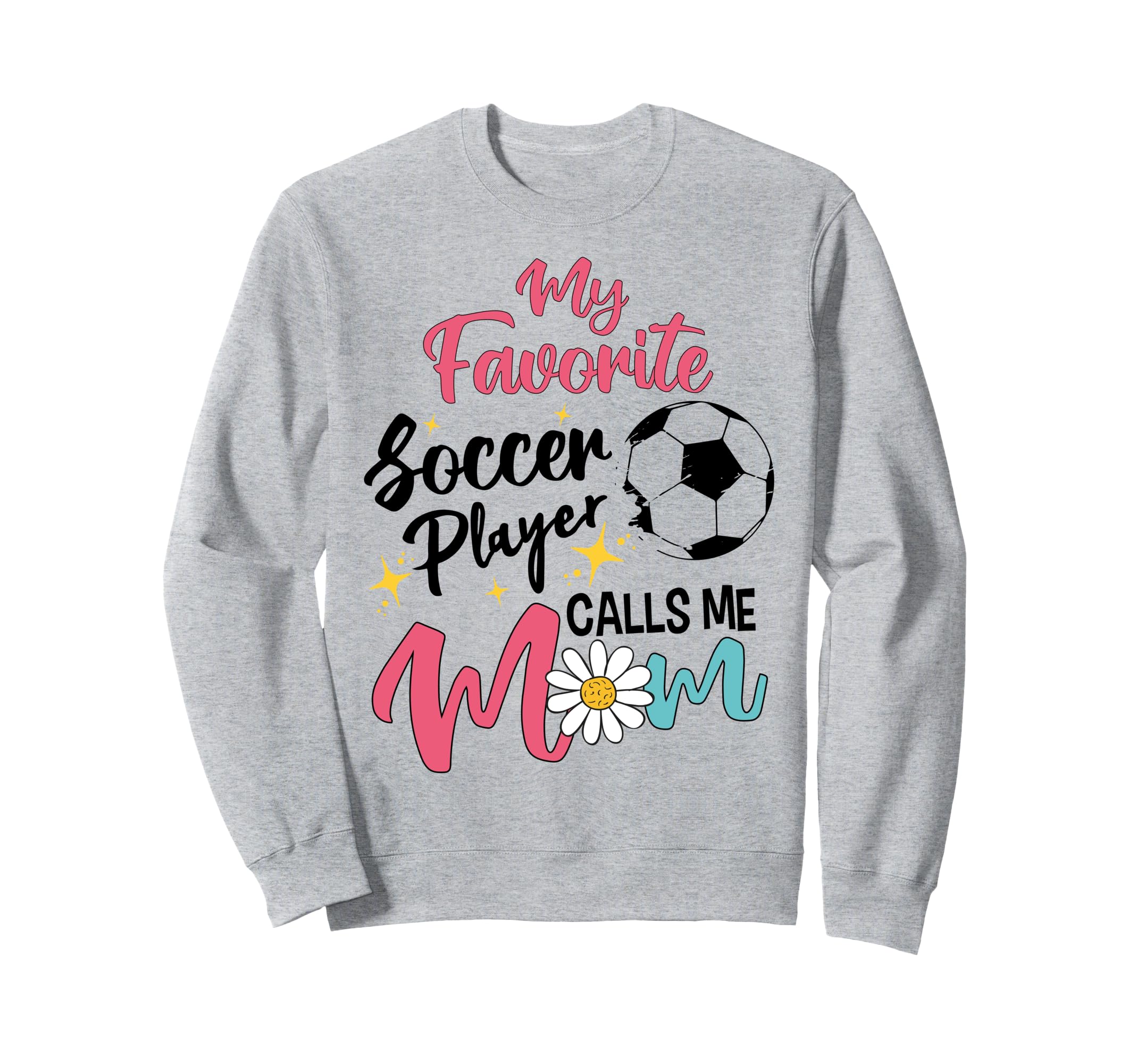 My Favorite Player Calls Me Mom Soccer Sweatshirt - Graphic Print Unisex