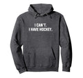I Cant I Have Hockey Funny Excuse Slogan Hoodie - Trendy Graphic Unisex