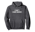 I Cant I Have Hockey Funny Excuse Slogan Hoodie - Trendy Graphic Unisex