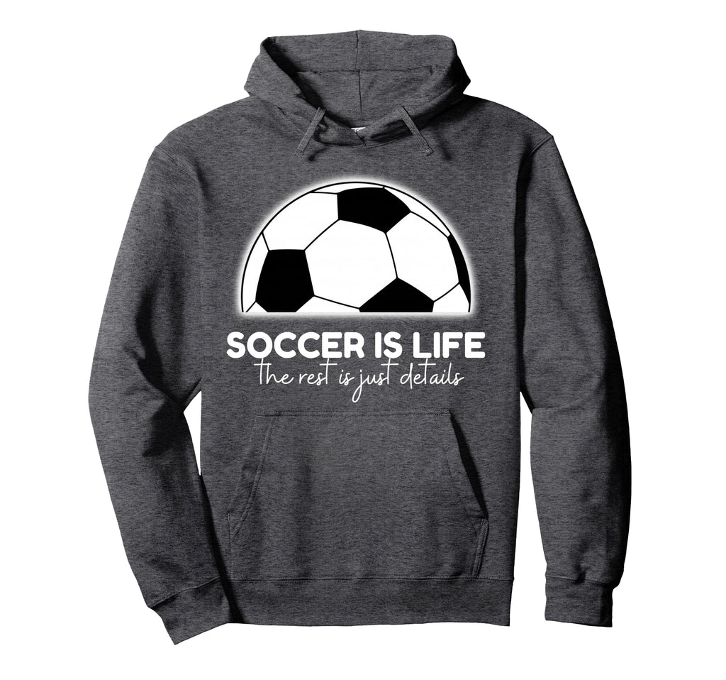 Soccer Is Life Rest Is Just Hoodie - Casual Everyday Wear for Adults