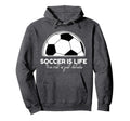 Soccer Is Life Rest Is Just Hoodie - Casual Everyday Wear for Adults