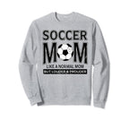 Soccer Mom Funny Not Like Normal Mom Sweatshirt - Minimalist Print Unisex