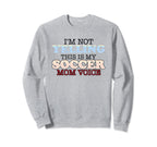 Im Not Yelling This Is My Soccer Sweatshirt - Aesthetic Graphic for Adults