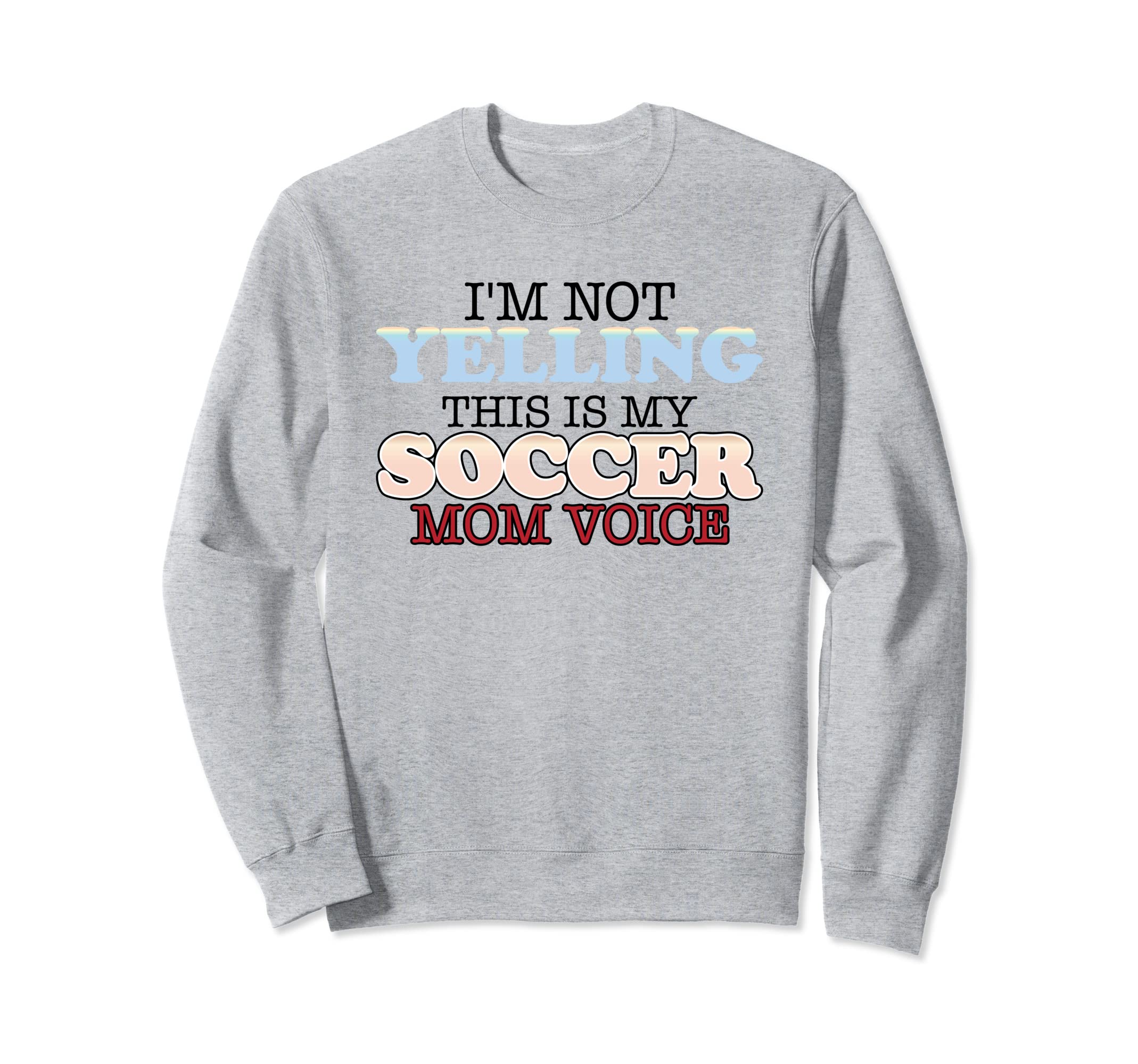 Im Not Yelling This Is My Soccer Sweatshirt - Aesthetic Graphic for Adults