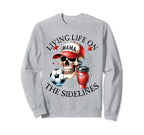 Living Life Sidelines Soccer Mama Sweatshirt - Novelty Apparel Men Women