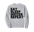 Eat Sleep Soccer Repeat Sport Player Sweatshirt - Trendy Graphic Unisex