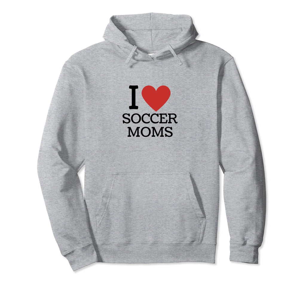 I Love Soccer Moms Hoodie - Fun Novelty Design for Adults