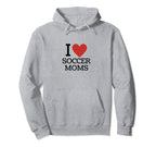I Love Soccer Moms Hoodie - Fun Novelty Design for Adults