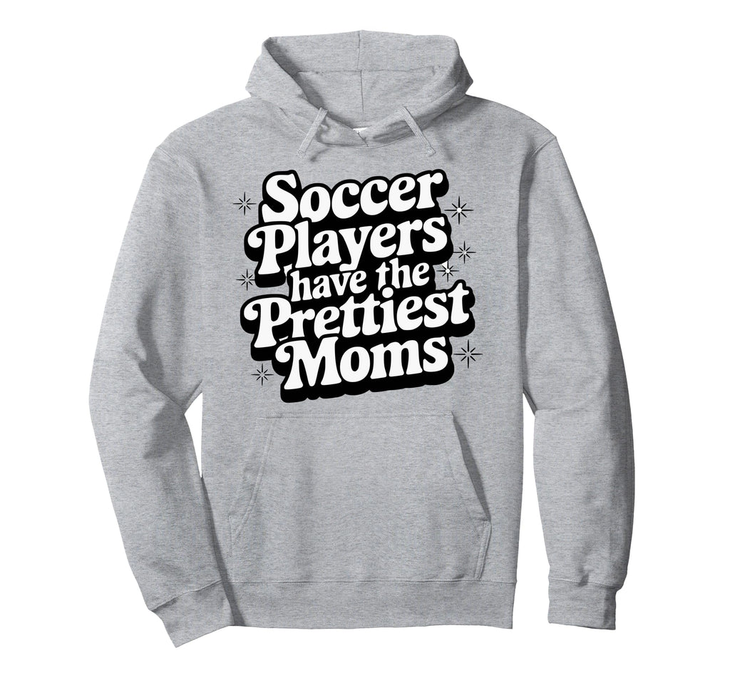 Soccer Players Have Prettiest Moms Hoodie - Trendy Graphic Men Women