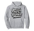 Soccer Players Have Prettiest Moms Hoodie - Trendy Graphic Men Women