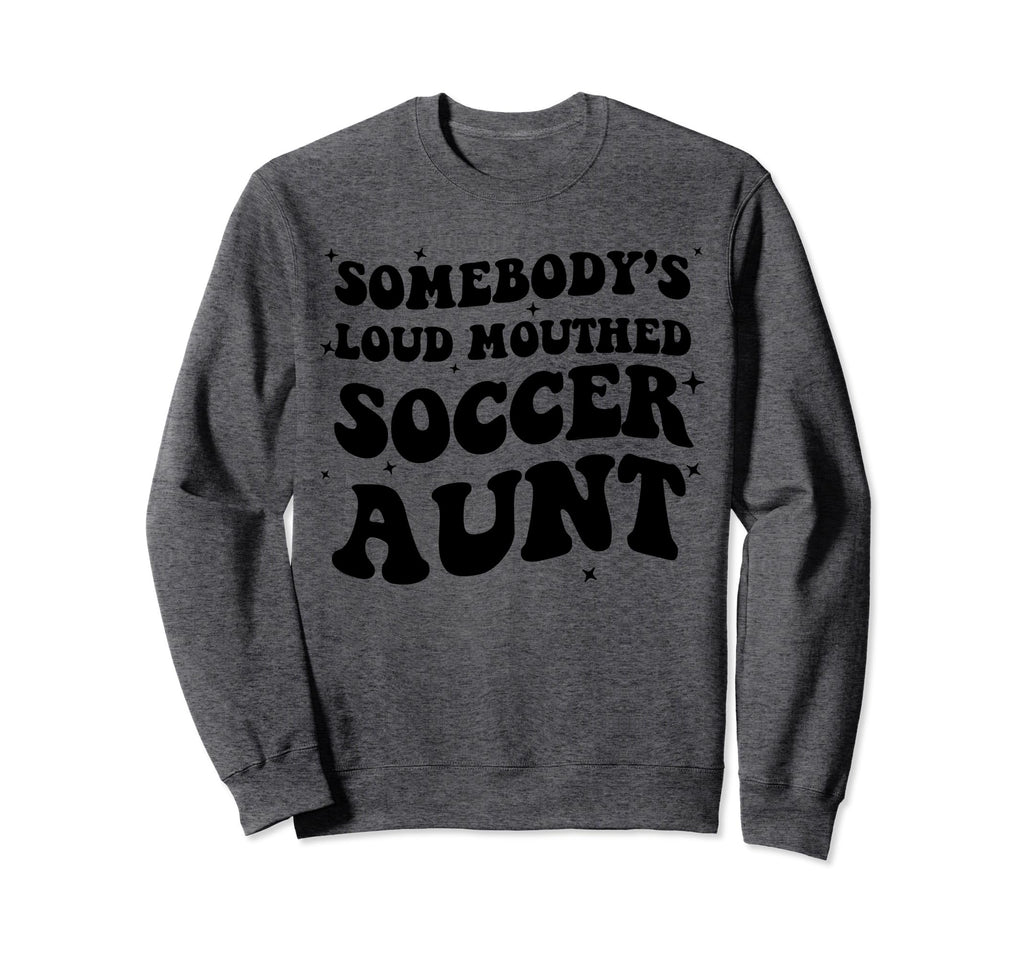Somebodys Loud Mouthed Soccer Aunt Game Sweatshirt - Graphic Print Unisex