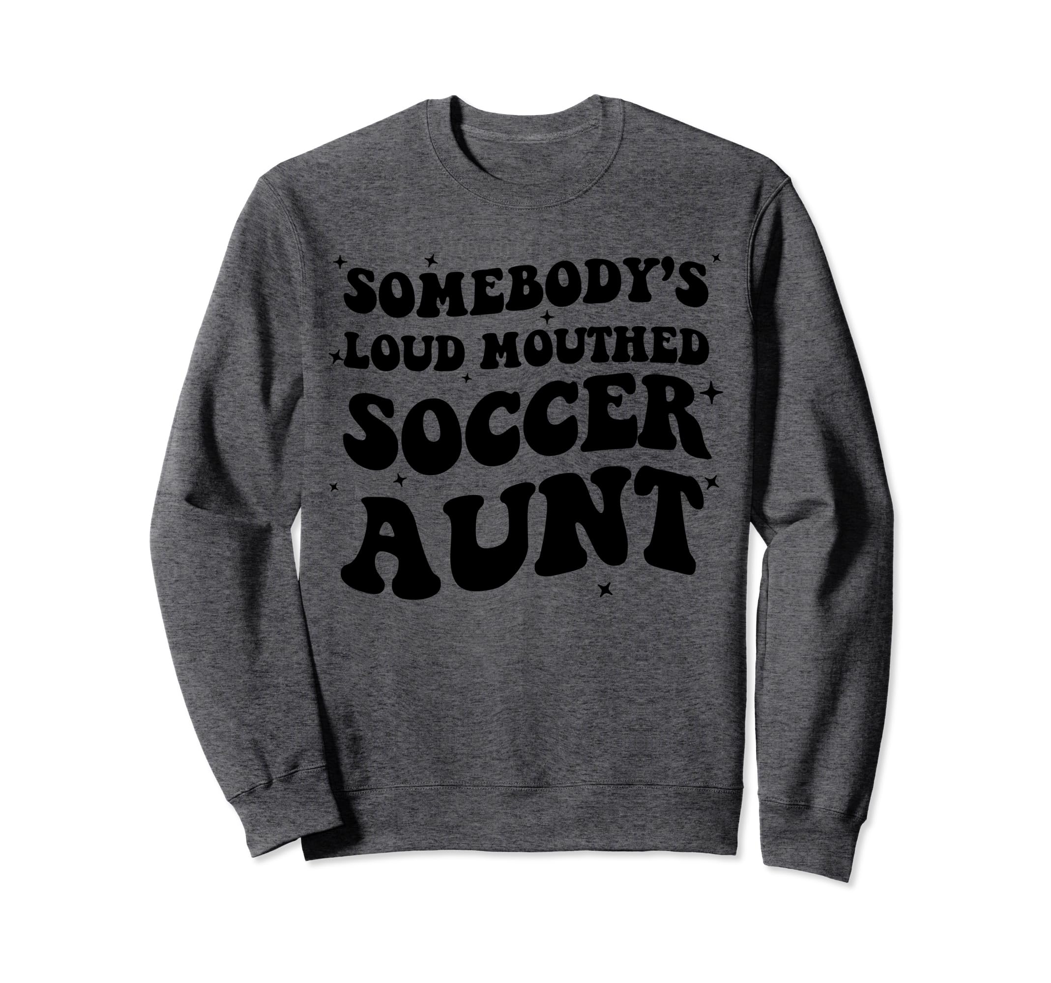 Somebodys Loud Mouthed Soccer Aunt Game Sweatshirt - Graphic Print Unisex