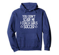 You Dont Scare Me I Coach Soccer Hoodie - Trendy Graphic for Adults