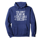 You Dont Scare Me I Coach Soccer Hoodie - Trendy Graphic for Adults