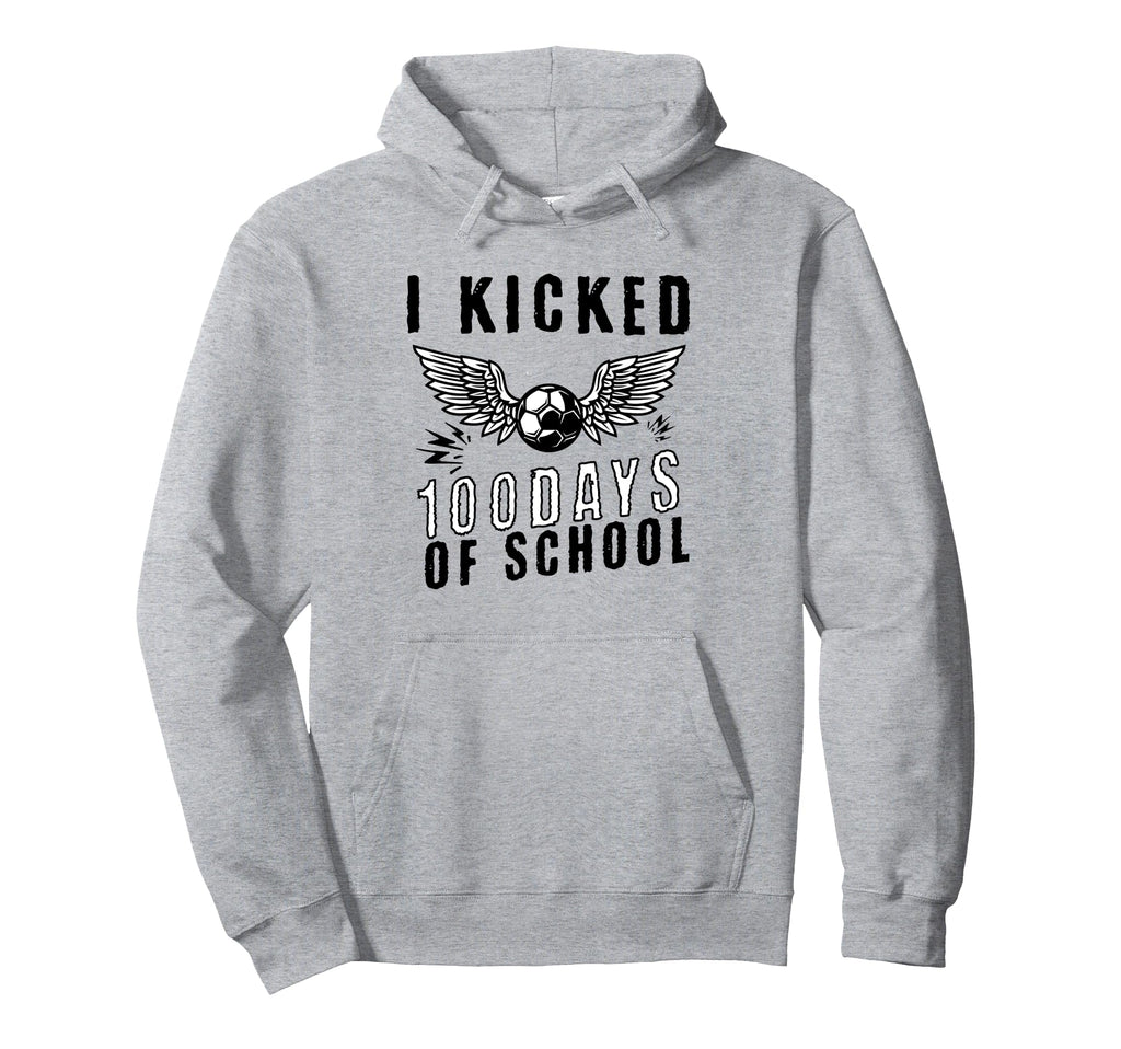 I Kicked 100 Days School Soccer And Hoodie - Fun Novelty Design Unisex