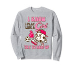 Soccer Soccer I Know I Play Like Try To Sweatshirt - Trendy Graphic Unisex