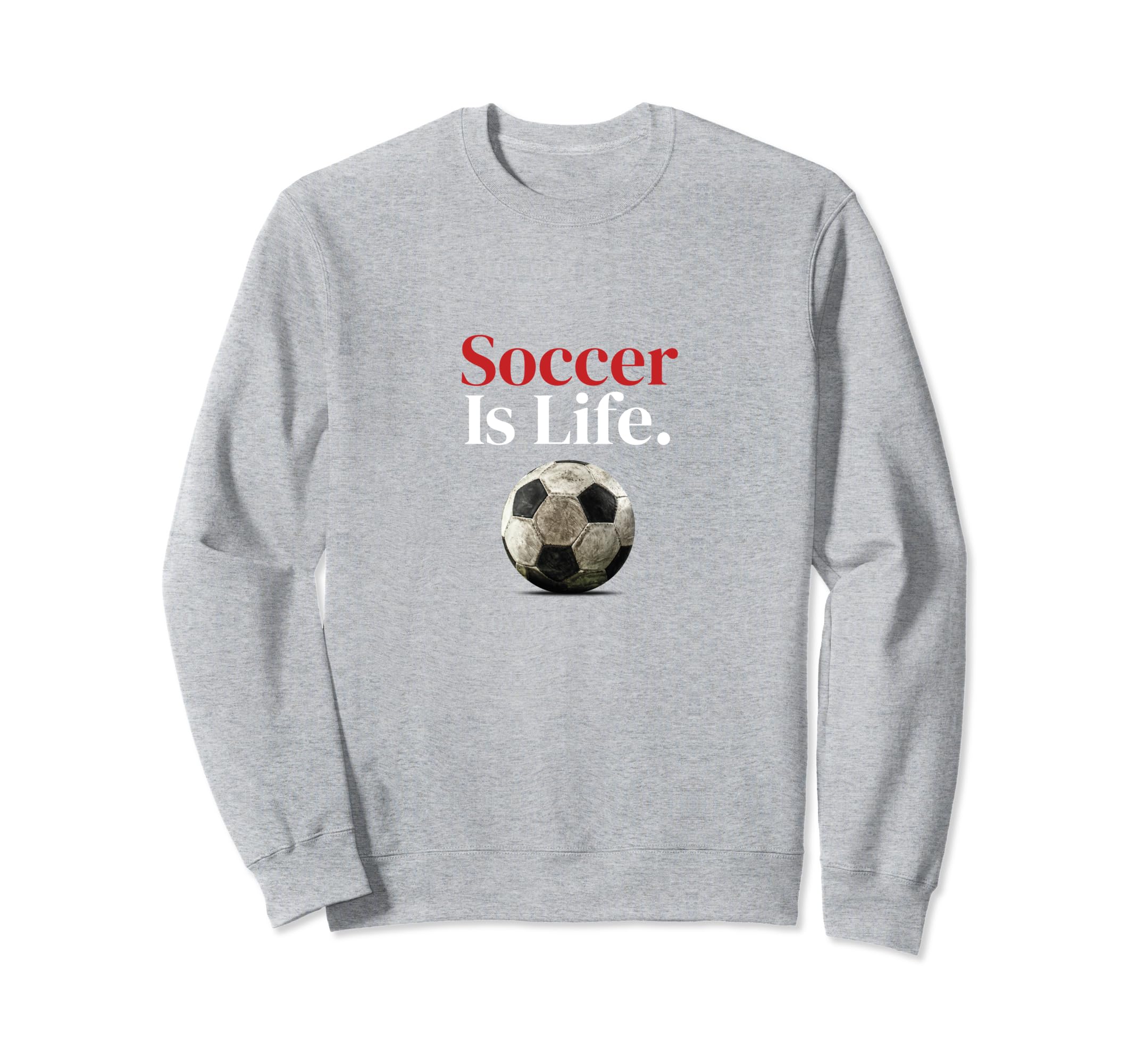 Soccer Is Life Soccer Fans Related Sweatshirt - Graphic Print Unisex