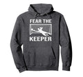 Fear Soccer Goal Keeper Funny Soccer Hoodie - Novelty Apparel Men Women