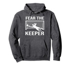 Fear Soccer Goal Keeper Funny Soccer Hoodie - Novelty Apparel Men Women