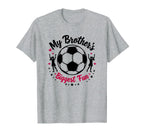 Soccer Sister My Brothers Biggest T-Shirt - Fun Novelty Design Men Women