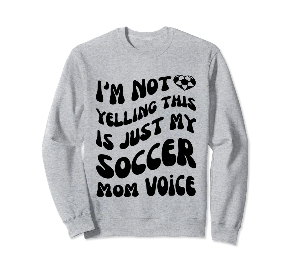 Im Not Yelling This Is Just My Sweatshirt - Novelty Apparel Men Women