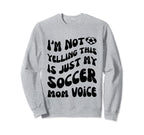 Im Not Yelling This Is Just My Sweatshirt - Novelty Apparel Men Women