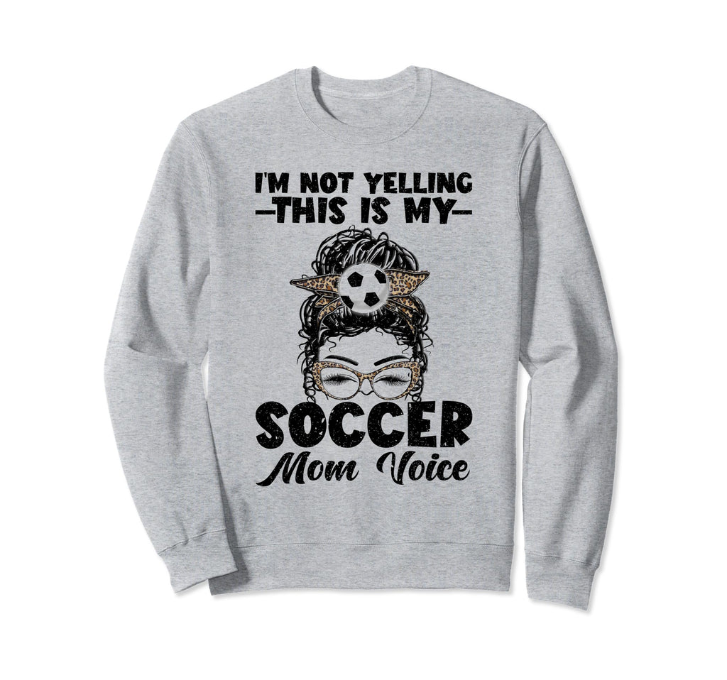 This Is My Soccer Mom Voice Mothers Sweatshirt - Novelty Apparel Men Women