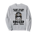 This Is My Soccer Mom Voice Mothers Sweatshirt - Novelty Apparel Men Women