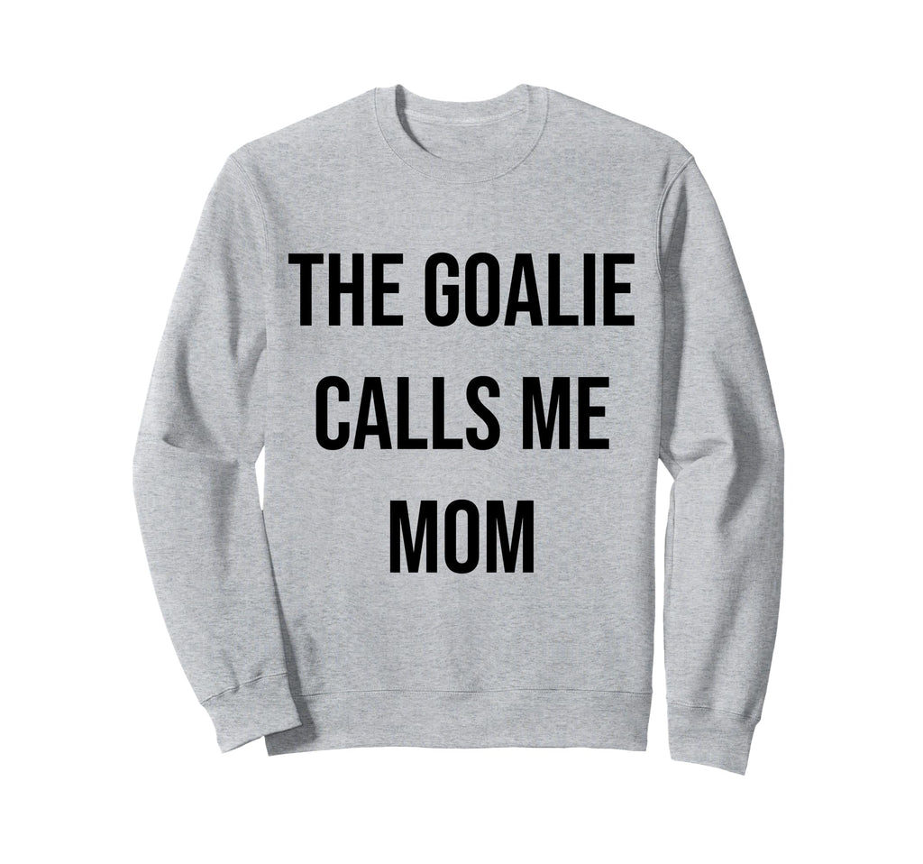 Goalie Calls Me Mom Soccer Sweatshirt - Fun Novelty Design for Adults