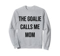 Goalie Calls Me Mom Soccer Sweatshirt - Fun Novelty Design for Adults