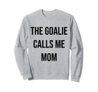 Goalie Calls Me Mom Soccer Sweatshirt - Fun Novelty Design for Adults