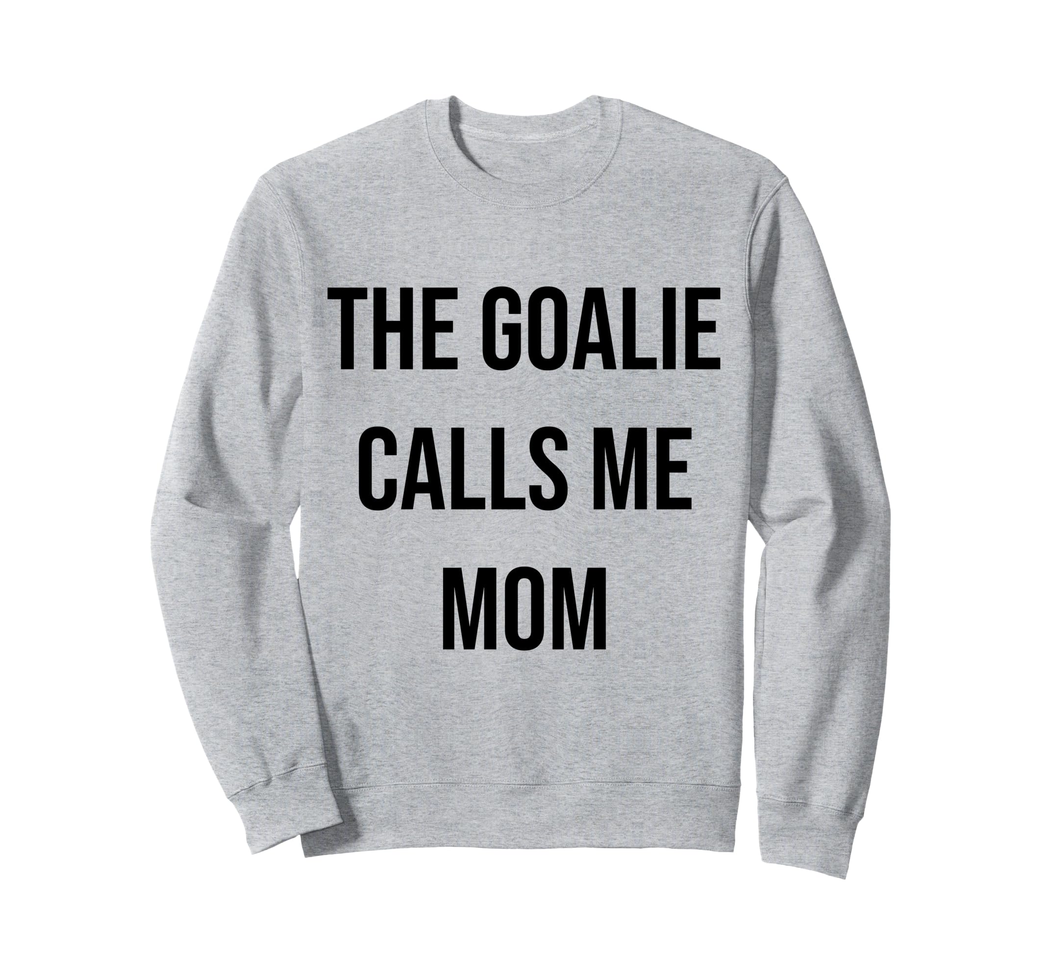 Goalie Calls Me Mom Soccer Sweatshirt - Fun Novelty Design for Adults