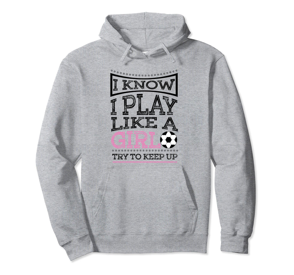 I Know I Play Like Soccer Gift Hoodie - Unique Graphic for Adults