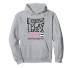 I Know I Play Like Soccer Gift Hoodie - Unique Graphic for Adults