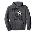 Whats Life Without Goals Funny Soccer Hoodie - Minimalist Print for Adults
