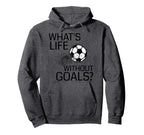 Whats Life Without Goals Funny Soccer Hoodie - Minimalist Print for Adults