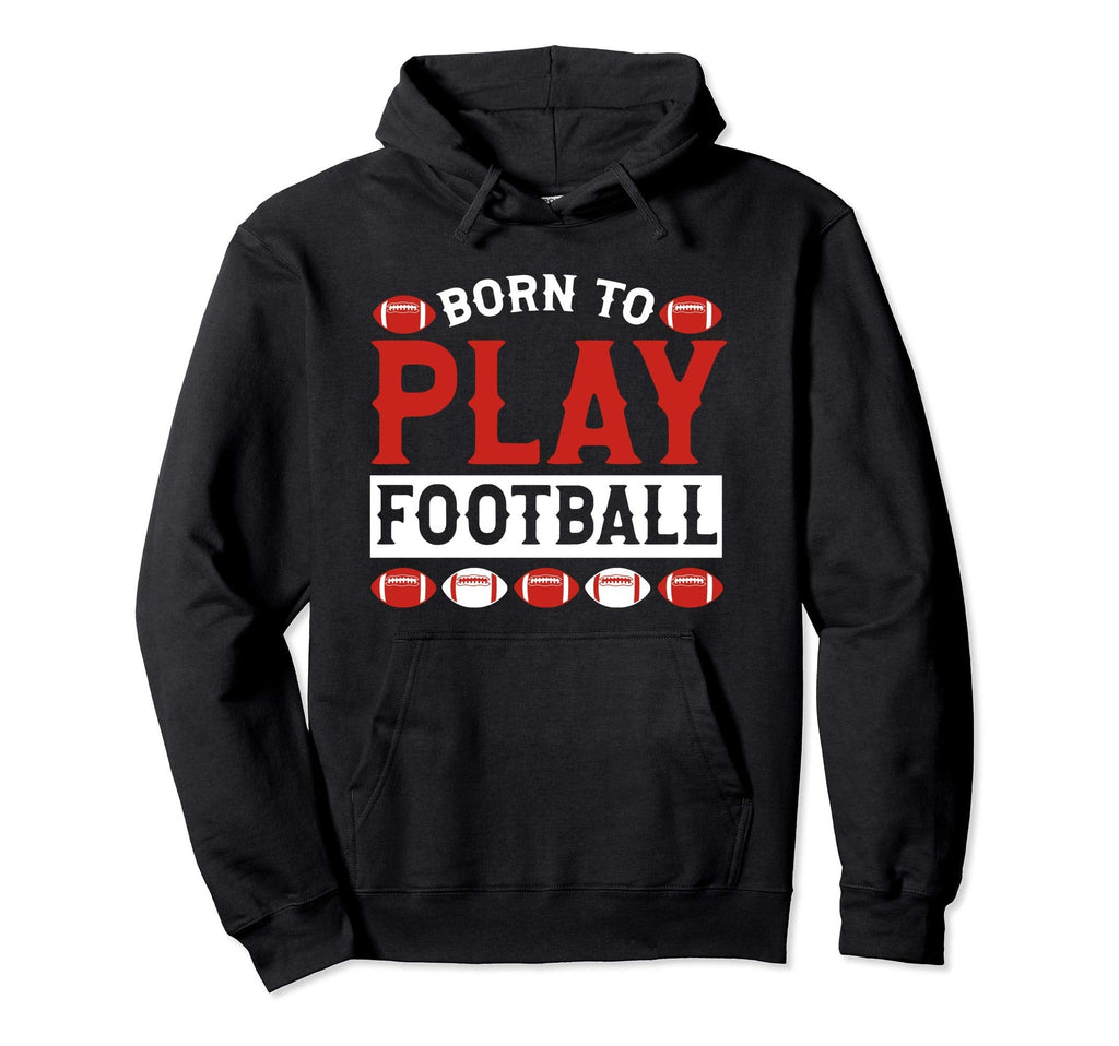 Born To Play Football Hoodie - Casual Everyday Wear Men Women