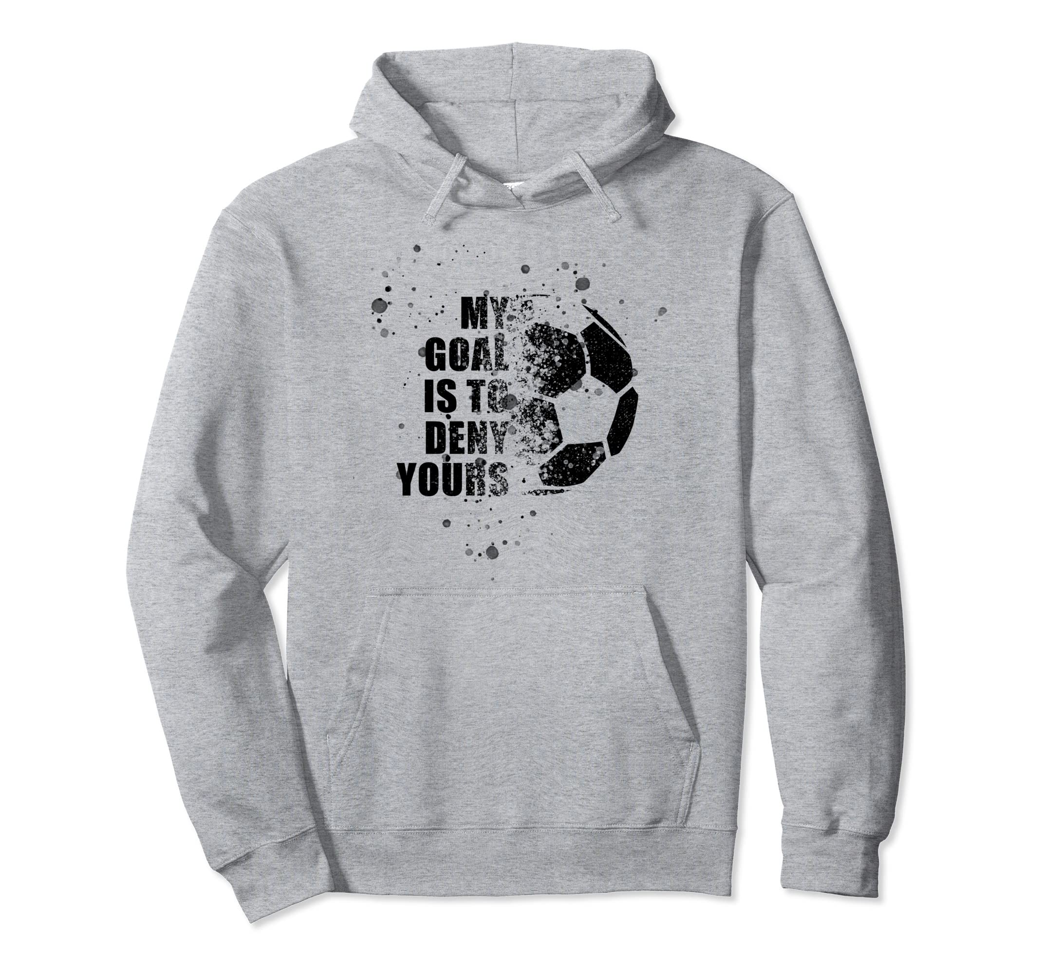 My Goal Is To Deny Yours Soccer Goalie Hoodie - Novelty Apparel for Adults