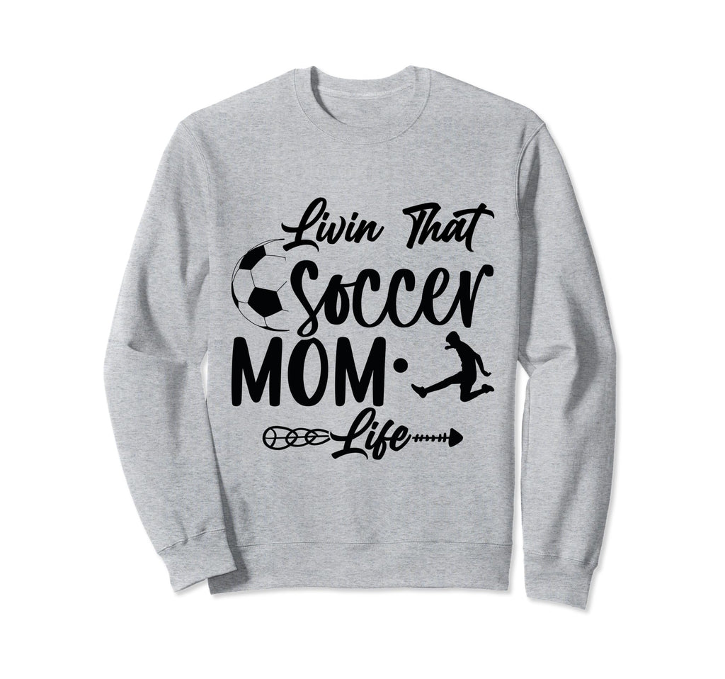 Living That Soccer Mom Life Funny Sweatshirt - Novelty Apparel for Adults