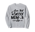 Living That Soccer Mom Life Funny Sweatshirt - Novelty Apparel for Adults
