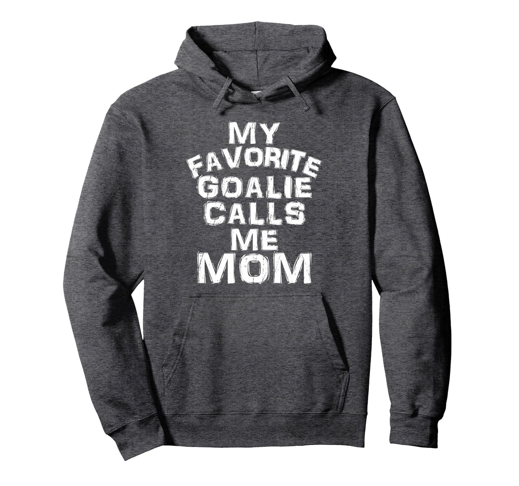 My Favorite Goalie Calls Me Mom Soccer Hoodie - Novelty Apparel Unisex