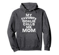 My Favorite Goalie Calls Me Mom Soccer Hoodie - Novelty Apparel Unisex