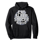 Funny Soccer Player Eat Sleep Soccer Hoodie - Fun Novelty Design Men Women