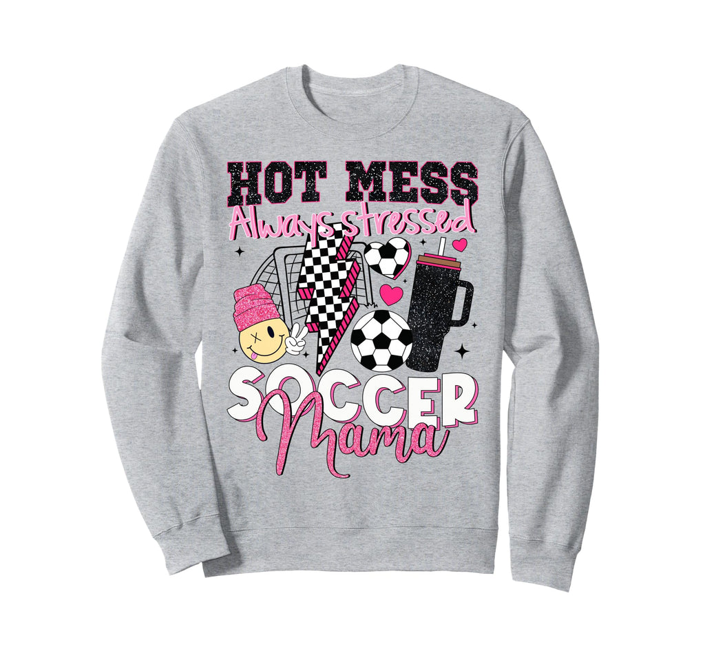 Hot Mess Always Stressed Soccer Sweatshirt - Fun Novelty Design Men Women
